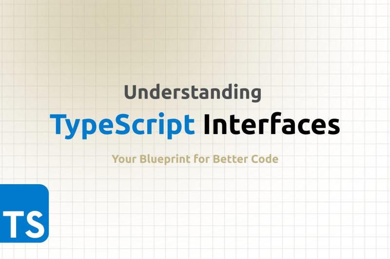 Understanding TypeScript Interfaces. Your Blueprint for Better Code